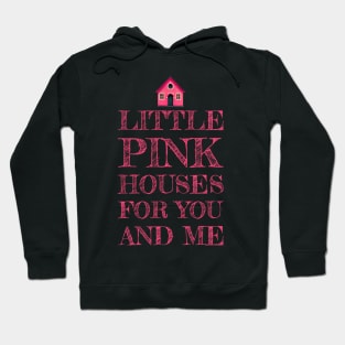 Pink Houses For You and Me Hoodie